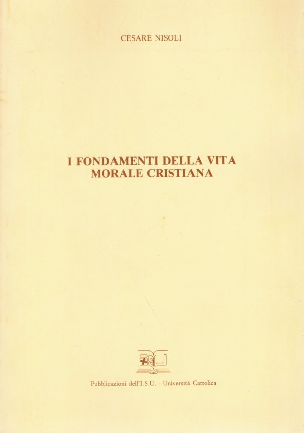 I FONDAMENTI DELLA VITA MOTALE CRISTIANA. Introduzione alla teologia (III …