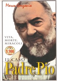 IL CASO PADRE PIO. Vita, morte, miracoli