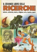 IL GRANDE LIBRO DELLE RICERCHE. Natura, universo, storia, religioni, arte, …