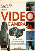 IL GRANDE MANUALE DELLA VIDEOCAMERA. Guida pratica tecnica e creativa …