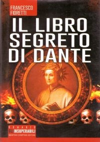IL LIBRO SEGRETO DI DANTE. Il codice nascosto della Divina Commedia