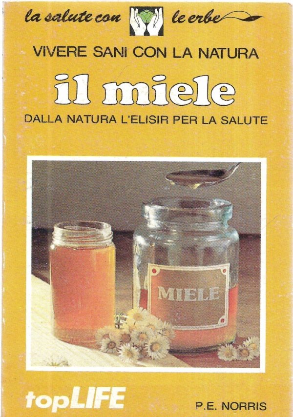 IL MIELE - Dalla natura l’elisir per la salute (La …