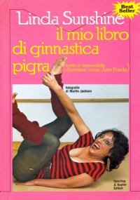 IL MIO LIBRO DI GINNASTICA PIGRA (tanto è impossibile diventare come Jane Fonda)
