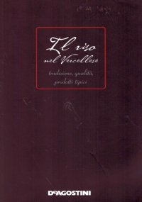 IL RISO NEL VERCELLESE. Tradizione, qualità, prodotti tipici