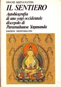 IL SENTIERO. Autobiografia di uno yogi occidentale discepolo di Paramahansa …