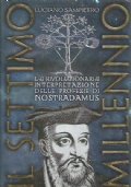 IL SETTIMO MILLENNIO. La rivoluzionaria interpretazione delle profezie di Nostradamus