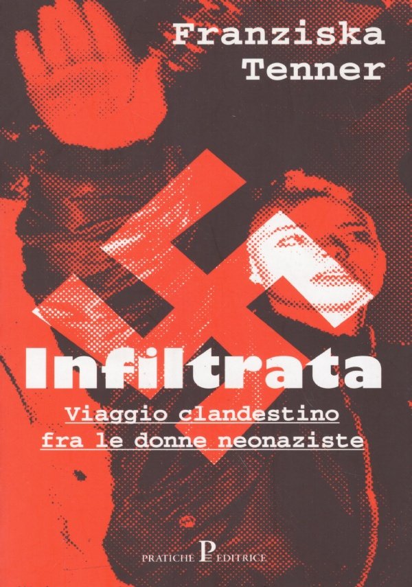 INFILTRATA. Viaggio clandestino fra le donne neonaziste