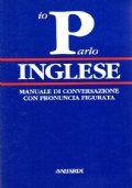 IO PARLO INGLESE. Manuale di conversazione con pronuncia figurata