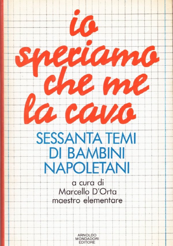 IO SPERIAMO CHE ME LA CAVO. Sessanta temi di bambini …