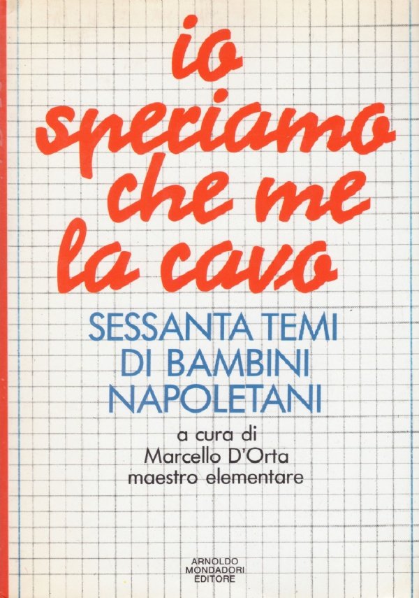 IO SPERIAMO CHE ME LA CAVO. Sessanta temi di bambini …