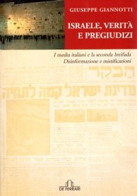 ISRAELE, VERITA’ E PREGIUDIZI. I media italiani e la seconda …