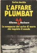 L’AFFARE PLUMBAT. Allarme nucleare: la scomparsa del carico di morte …