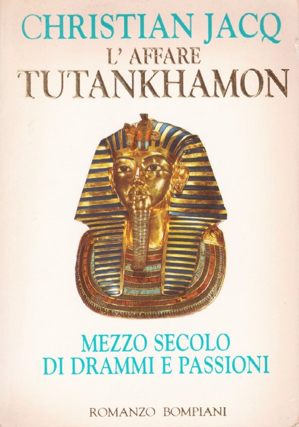 L’AFFARE TUTANKHAMON. Mezzo secolo di drammi e passioni