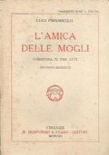 L’AMICA DELLE MOGLI. Commedia in tre atti