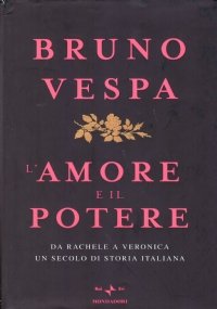 L’AMORE E IL POTERE. Da Rachele a Veronica un secolo …