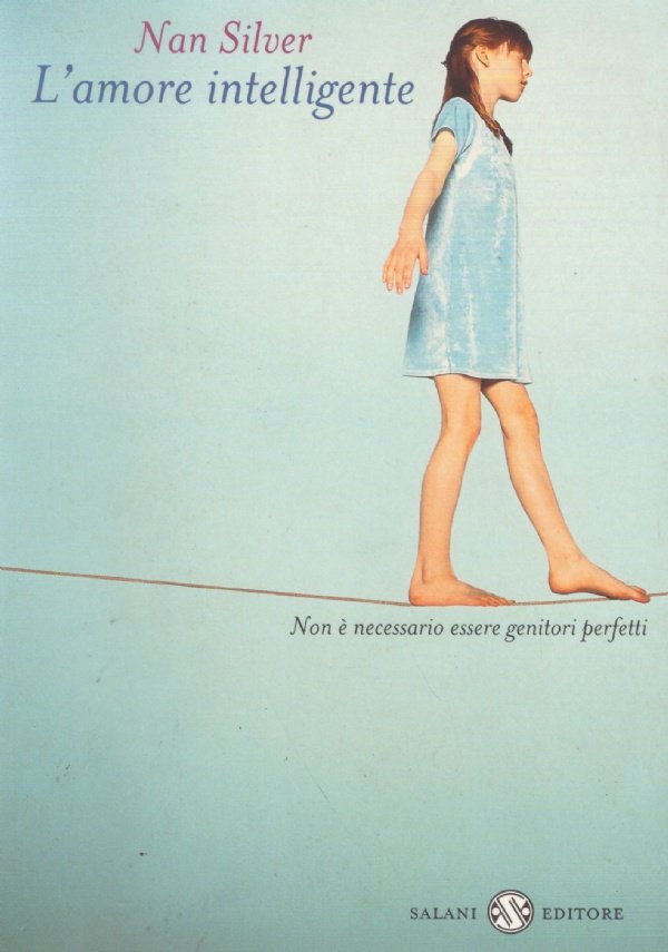 L'AMORE INTELLIGENTE. Non è necessario essere genitori perfetti