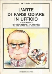 L’ARTE DI FARSI ODIARE IN UFFICIO. Nuovo manuale dei più …