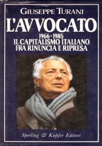 L’AVVOCATO. 1966-1985 Il capitalismo italiano fra rinuncia e ripresa