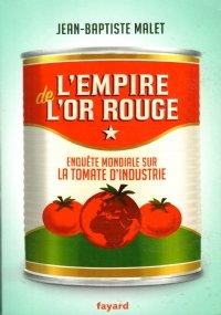 L’EMPIRE DE L’OR ROUGE. Enquete mondiale sur la tomate d’industrie