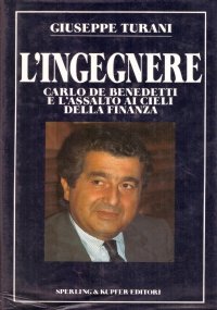 L’INGEGNERE. Carlo De Benedetti e l’assalto ai cieli della finanza