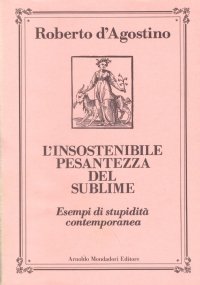 L’INSOSTENIBILE PESANTEZZA DEL SUBLIME - Esempi di stupidità contemporanea