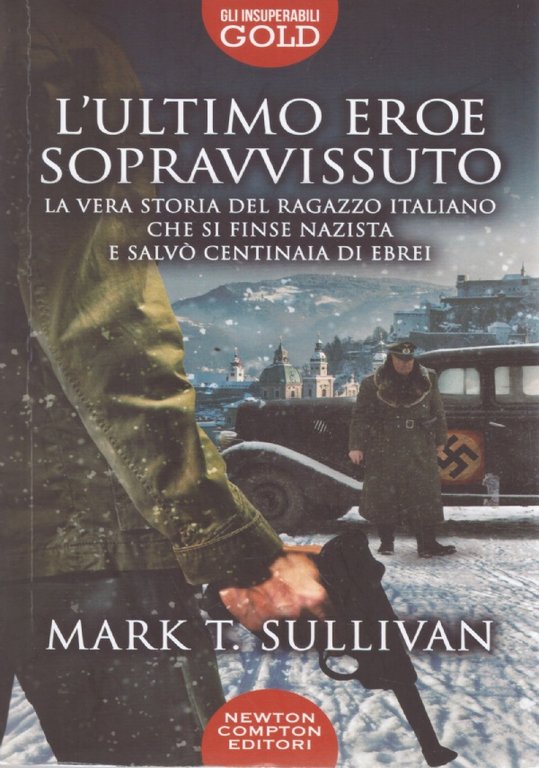 L’ULTIMO EROE SOPRAVVISSUTO. La vera storia del ragazzo italiano che si finse nazista e salvò centinaia di ebrei