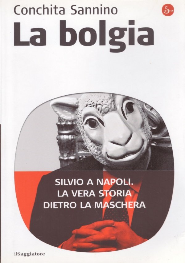 LA BOLGIA. Silvio a Napoli. La vera storia dietro la …