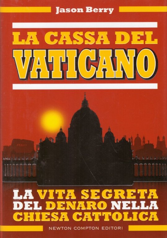 LA CASSA DEL VATICANO. La vita segreta del denaro nella chiesa cattolica