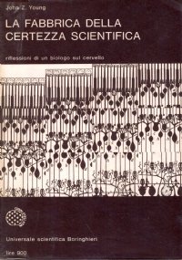 LA FABBRICA DELLA CERTEZZA SCIENTIFICA. Riflessioni di un biologo sul …