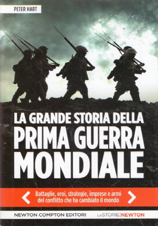 LA GRANDE STORIA DELLA PRIMA GUERRA MONDIALE. Battaglie, eroi, strategie, …