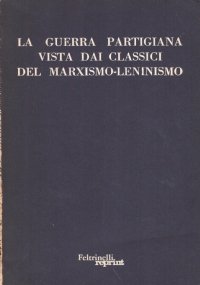 LA GUERRA PARTIGIANA VISTA DAI CLASSICI DEL MARXISMO-LENINISMO