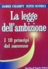 LA LEGGE DELL’AMBIZIONE - I 10 principi del successo