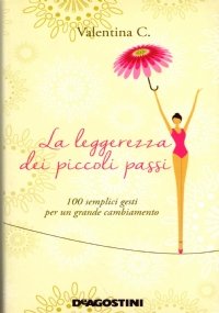 LA LEGGEREZZA DEI PICCOLI PASSI. 100 semplici gesti per un …