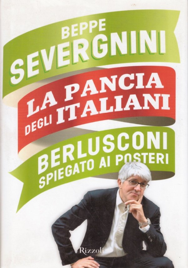 LA PANCIA DEGLI ITALIANI. Berlusconi spiegato ai posteri