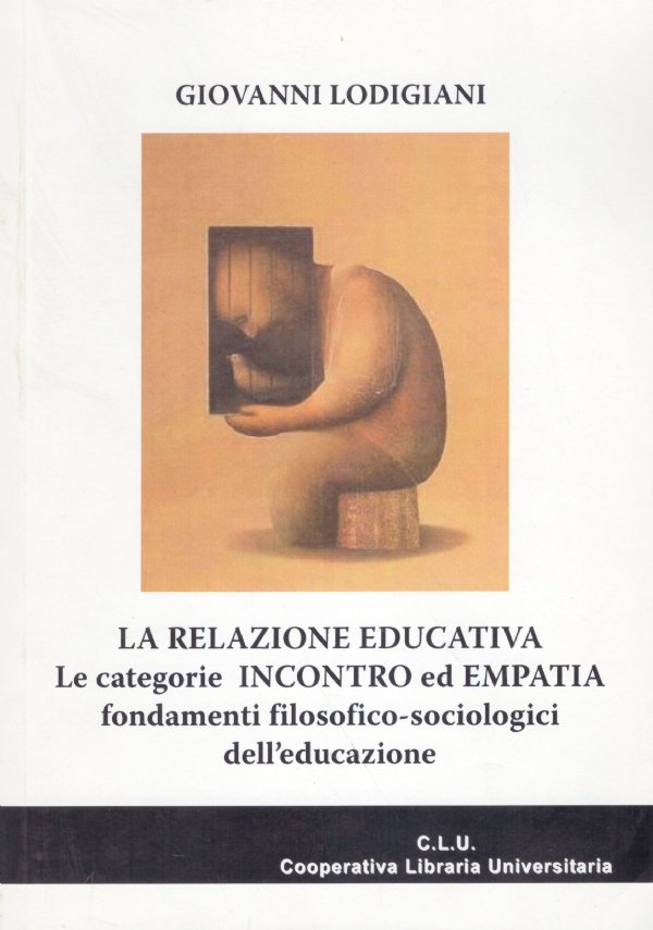LA RELAZIONE EDUCATIVA. Le categorie INCONTRO ed EMPATIA fondamenti filosofico-sociologici …