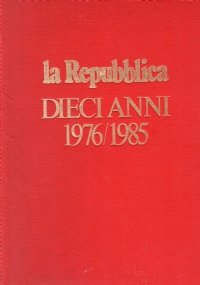 LA REPUBBLICA: DIECI ANNI 1976/1985