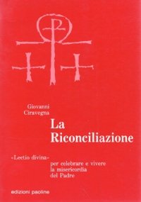 LA RICONCILIAZIONE. ’’Lectio divina ’’ per celebrare e vivere la …