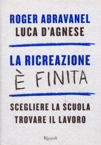 LA RICREAZIONE E’ FINITA. Scegliere la scuola, trovare il lavoro