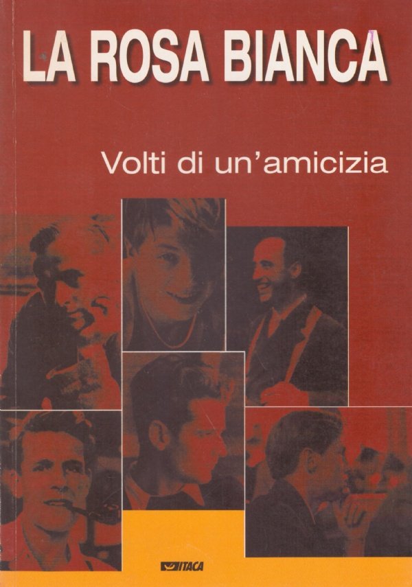 LA ROSA BIANCA. Volti di un’amicizia