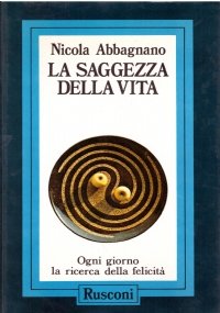 LA SAGGEZZA DELLA VITA. Ogni giorno la ricerca della felicità