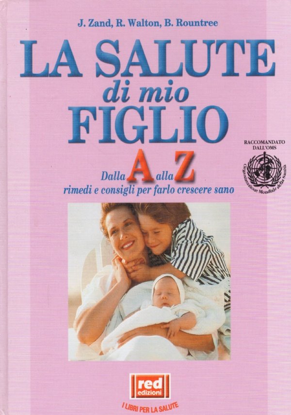 LA SALUTE DI MIO FIGLIO. Dalla A alla Z rimedi …