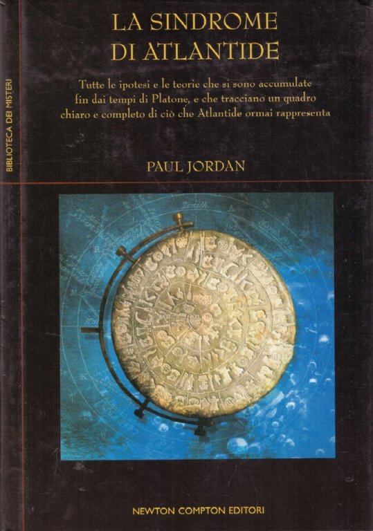 LA SINDROME DI ATLANTIDE. Tutte le ipotesi e le teorie che si sono accumulate fin dai tempi di Platone, e che tracciano un quadro chiaro e completo di ciò che Atlantide ormai rappresenta