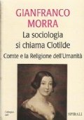LA SOCIOLOGIA SI CHIAMA CLOTILDE. Comte e la Religione dell’Umanità