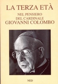 LA TERZA ETA’ NEL PENSIERO DEL CARDINALE GIOVANNI COLOMBO