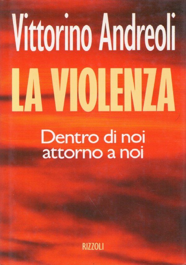 LA VIOLENZA. Dentro di noi, attorno a noi