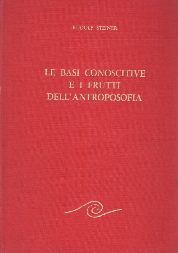 LE BASI CONOSCITIVE E I FRUTTI DELL'ANTROPOSOFIA. Con una introduzione …