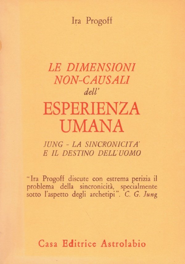 LE DIMENSIONI NON-CASUALI DELL'ESPERIENZA UMANA ( Ira Progoff ) - …