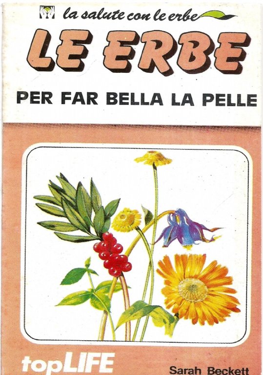 LE ERBE PER FAR BELLA LA PELLE (La salute con le erbe n. 24)