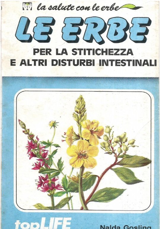 LE ERBE PER LA STITICHEZZA E ALTRI DISTURBI INTESTINALI (La salute con le erbe n. 20)