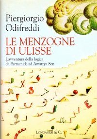 LE MENZOGNE DI ULISSE. L’avventura della logica da Parmenide ad Amartya Sen